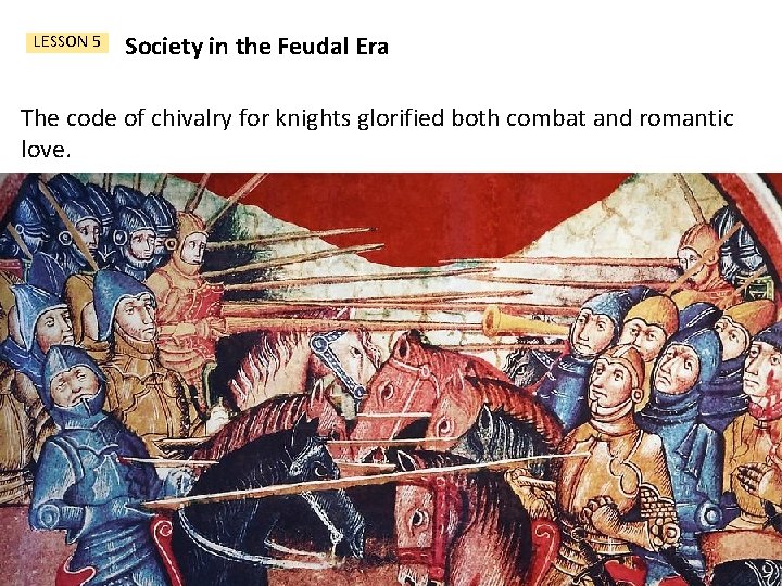 LESSON 5 Society in the Feudal Era The code of chivalry for knights glorified