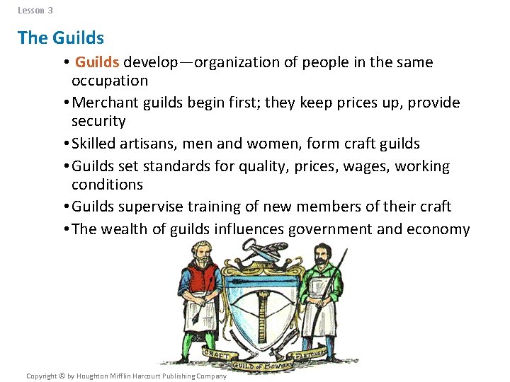 Lesson 3 The Guilds • Guilds develop—organization of people in the same occupation •