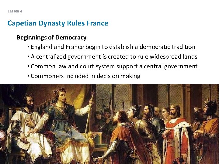 Lesson 4 Capetian Dynasty Rules France Beginnings of Democracy • England France begin to