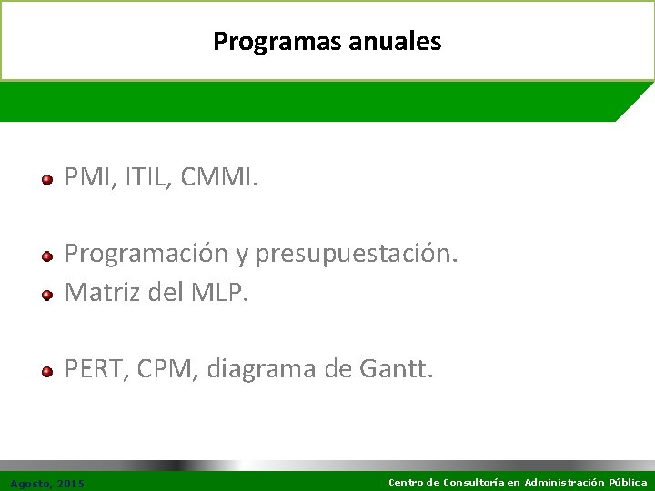 Programas anuales PMI, ITIL, CMMI. Programación y presupuestación. Matriz del MLP. PERT, CPM, diagrama