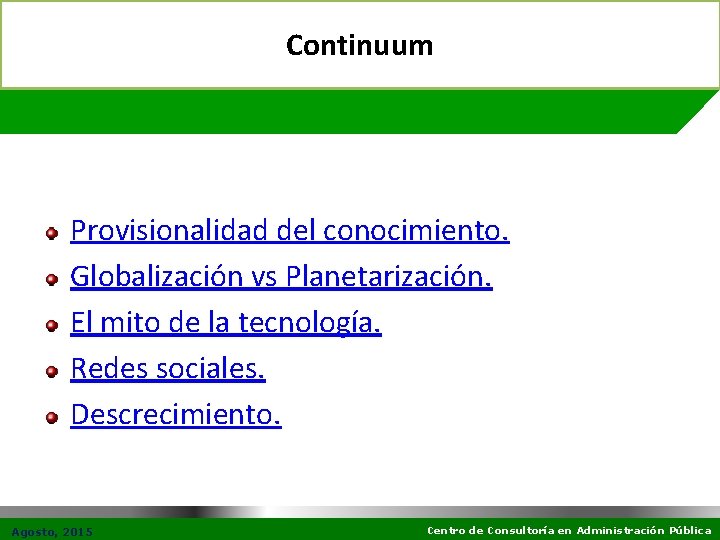 Continuum Provisionalidad del conocimiento. Globalización vs Planetarización. El mito de la tecnología. Redes sociales.