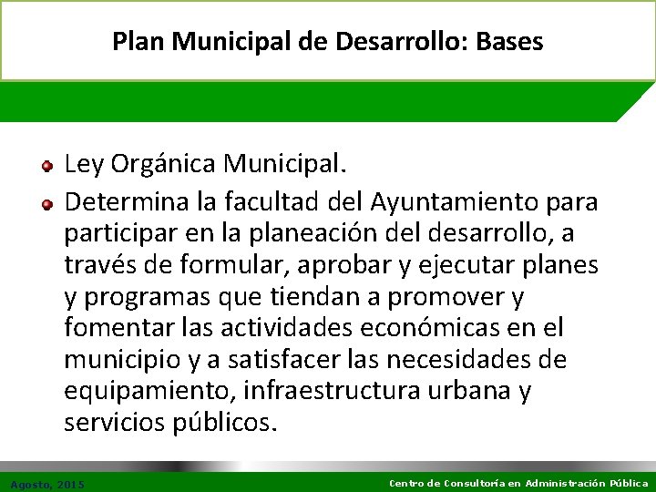 Plan Municipal de Desarrollo: Bases Ley Orgánica Municipal. Determina la facultad del Ayuntamiento para
