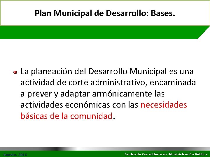 Plan Municipal de Desarrollo: Bases. La planeación del Desarrollo Municipal es una actividad de