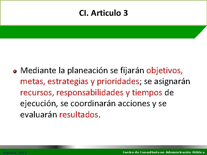 CI. Articulo 3 Mediante la planeación se fijarán objetivos, metas, estrategias y prioridades; se