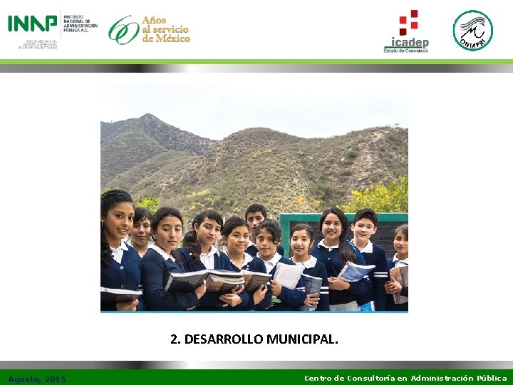 2. DESARROLLO MUNICIPAL. Agosto, 2015 Centro de Consultoría en Administración Pública 