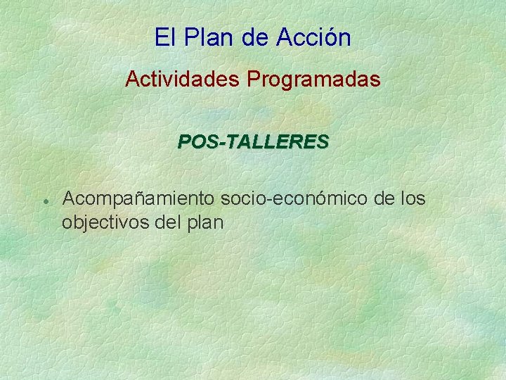 El Plan de Acción Actividades Programadas POS-TALLERES l Acompañamiento socio-económico de los objectivos del