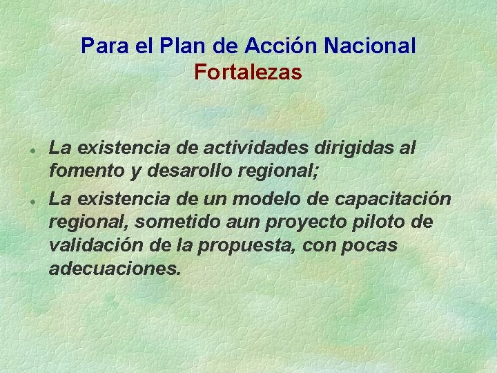 Para el Plan de Acción Nacional Fortalezas l l La existencia de actividades dirigidas