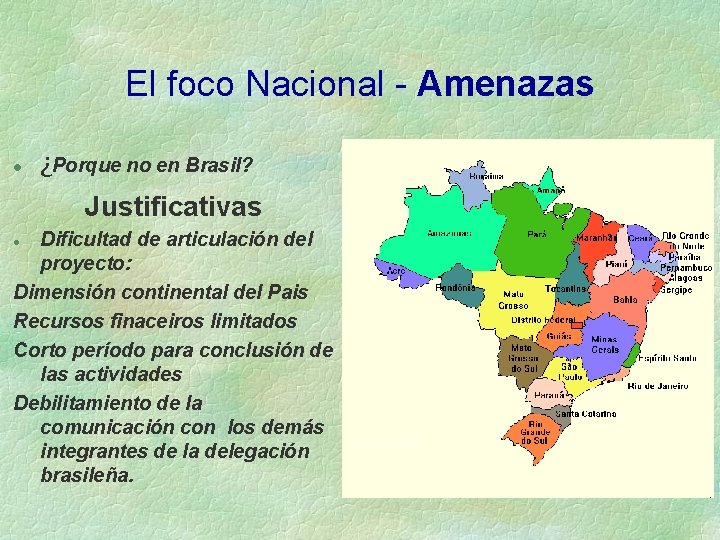 El foco Nacional - Amenazas l ¿Porque no en Brasil? Justificativas Dificultad de articulación