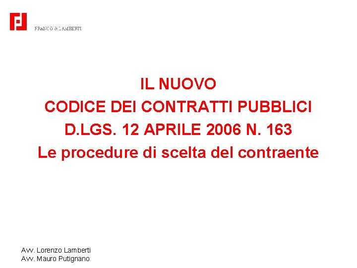 IL NUOVO CODICE DEI CONTRATTI PUBBLICI D. LGS. 12 APRILE 2006 N. 163 Le