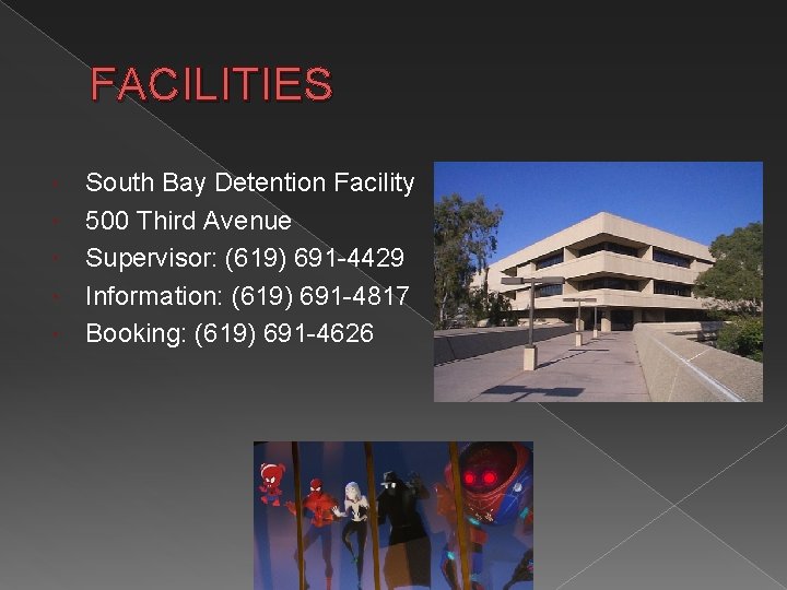 FACILITIES South Bay Detention Facility 500 Third Avenue Supervisor: (619) 691 -4429 Information: (619)