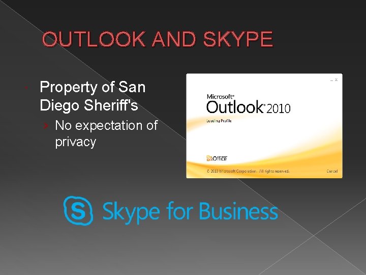 OUTLOOK AND SKYPE Property of San Diego Sheriff's › No expectation of privacy 