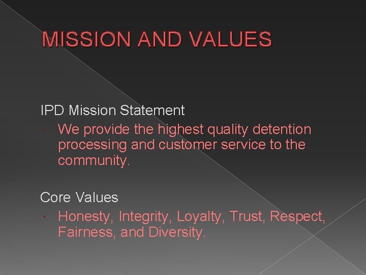 MISSION AND VALUES IPD Mission Statement We provide the highest quality detention processing and