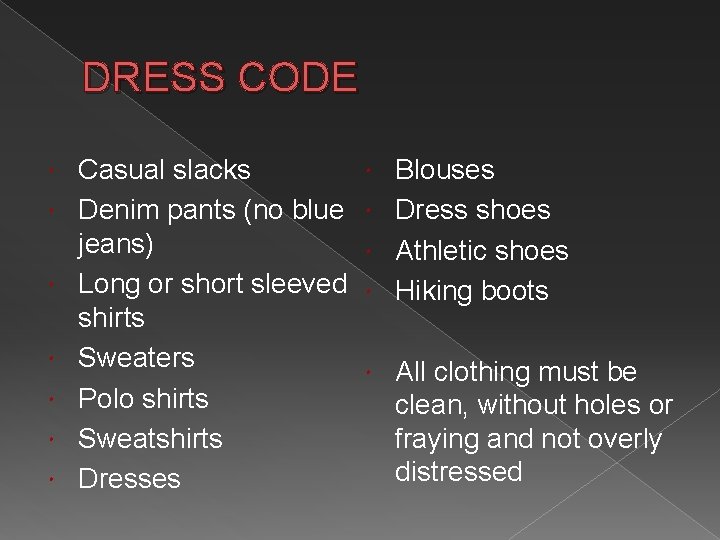 DRESS CODE Casual slacks Denim pants (no blue jeans) Long or short sleeved shirts