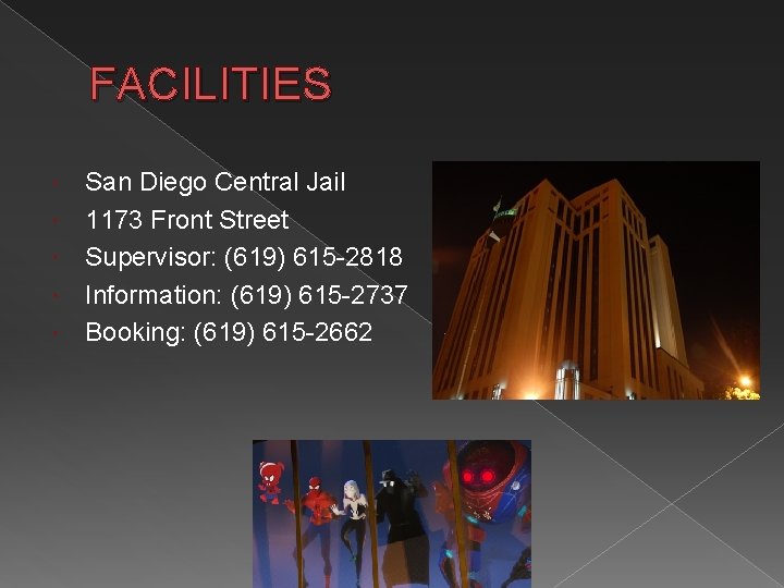 FACILITIES San Diego Central Jail 1173 Front Street Supervisor: (619) 615 -2818 Information: (619)