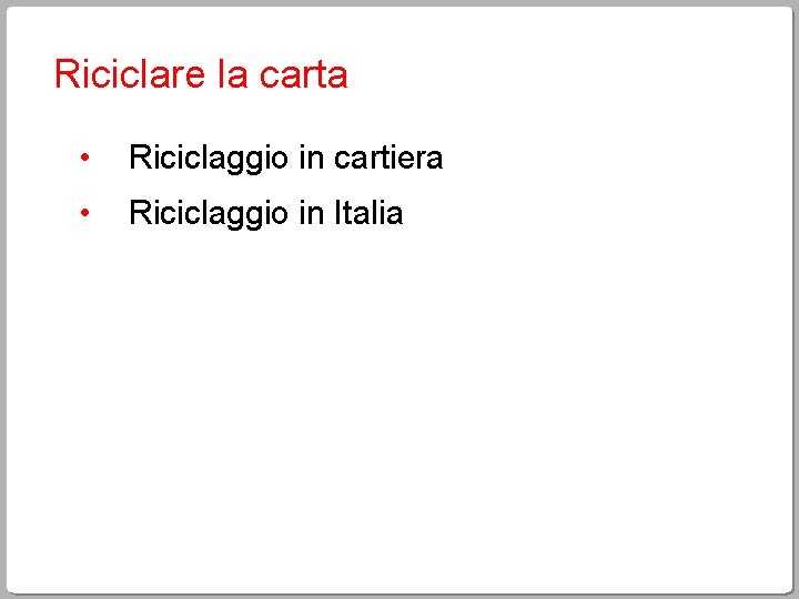 Riciclare la carta • Riciclaggio in cartiera • Riciclaggio in Italia 