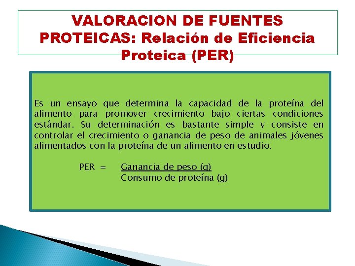 VALORACION DE FUENTES PROTEICAS: Relación de Eficiencia Proteica (PER) Es un ensayo que determina