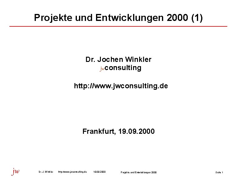 Projekte und Entwicklungen 2000 (1) Dr. Jochen Winkler jwconsulting http: //www. jwconsulting. de Frankfurt,