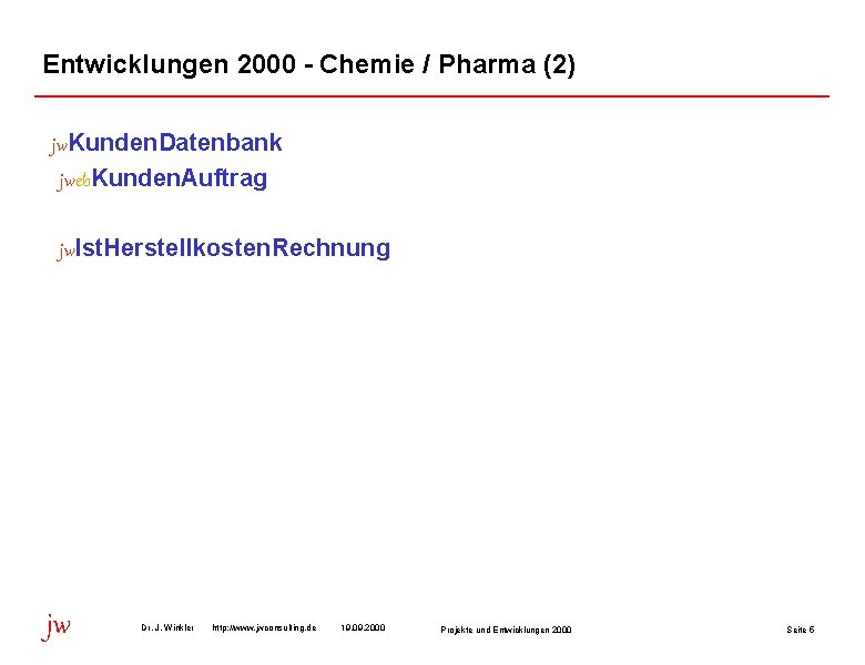 Entwicklungen 2000 - Chemie / Pharma (2) jw. Kunden. Datenbank jweb. Kunden. Auftrag jw.