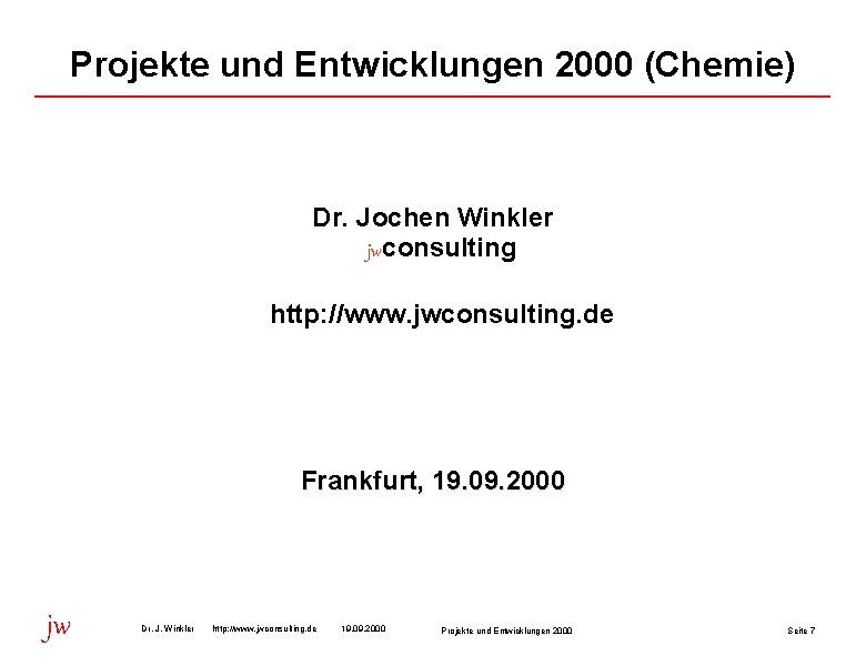 Projekte und Entwicklungen 2000 (Chemie) Dr. Jochen Winkler jwconsulting http: //www. jwconsulting. de Frankfurt,