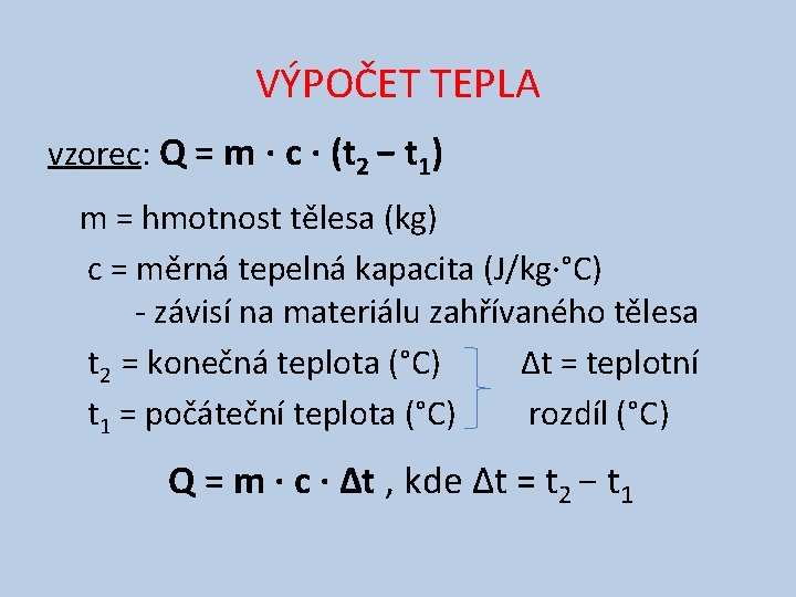 VÝPOČET TEPLA vzorec: Q = m ∙ c ∙ (t 2 − t 1)