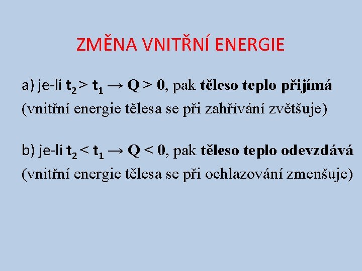 ZMĚNA VNITŘNÍ ENERGIE a) je-li t 2 ˃ t 1 → Q ˃ 0,
