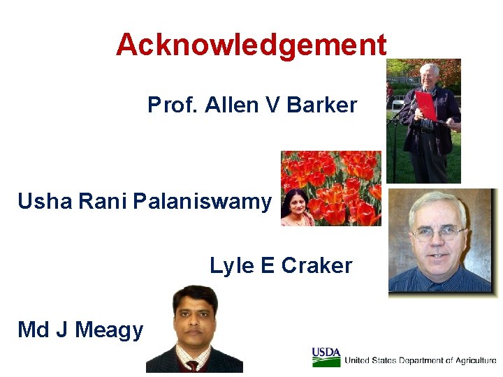 Acknowledgement Prof. Allen V Barker Usha Rani Palaniswamy Lyle E Craker Md J Meagy