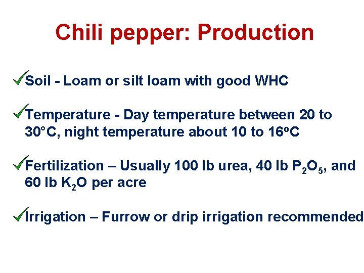 Chili pepper: Production Soil - Loam or silt loam with good WHC Temperature -