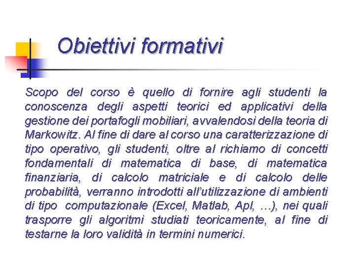 Obiettivi formativi Scopo del corso è quello di fornire agli studenti la conoscenza degli