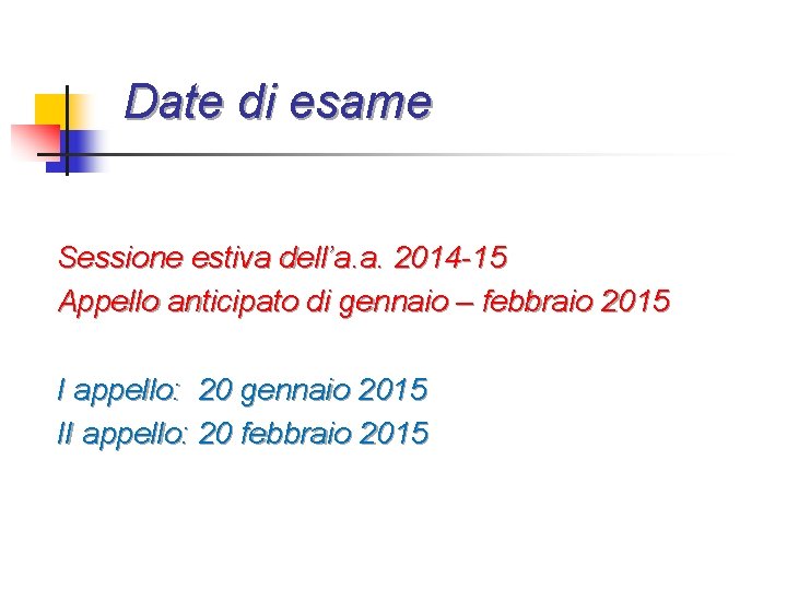 Date di esame Sessione estiva dell’a. a. 2014 -15 Appello anticipato di gennaio –