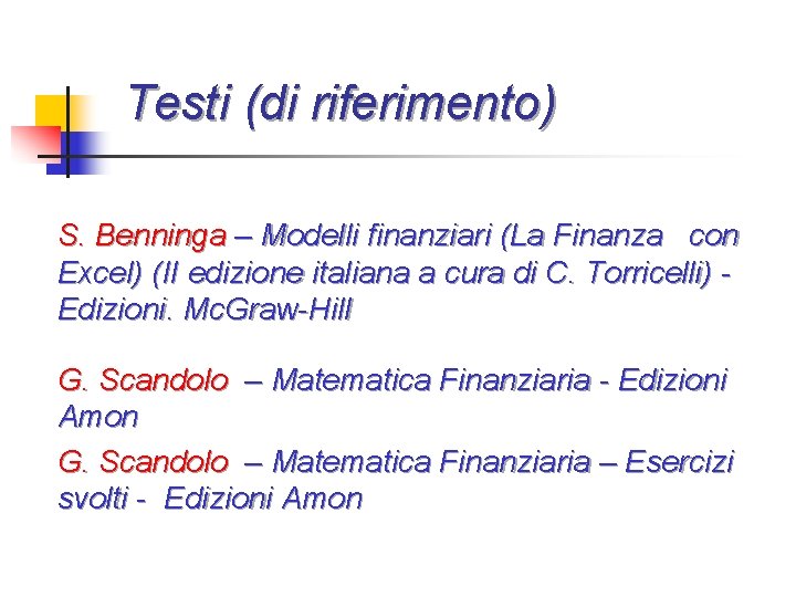 Testi (di riferimento) S. Benninga – Modelli finanziari (La Finanza con Excel) (II edizione