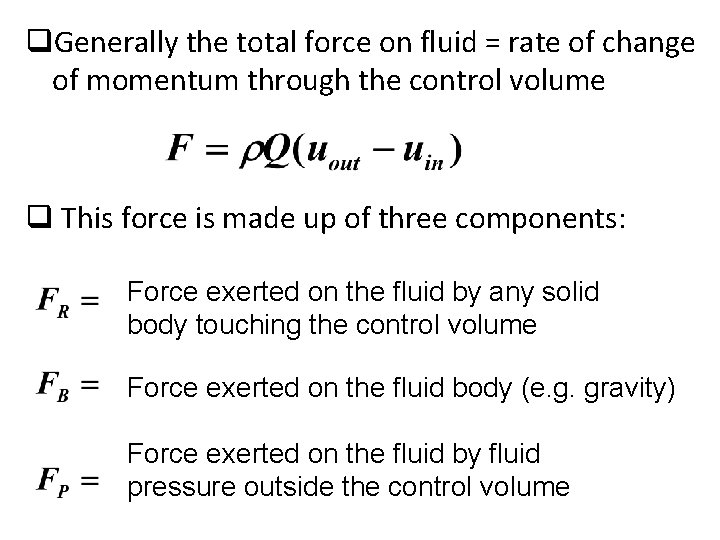 q. Generally the total force on fluid = rate of change of momentum through q. Generally the total force on fluid = rate of change of momentum through