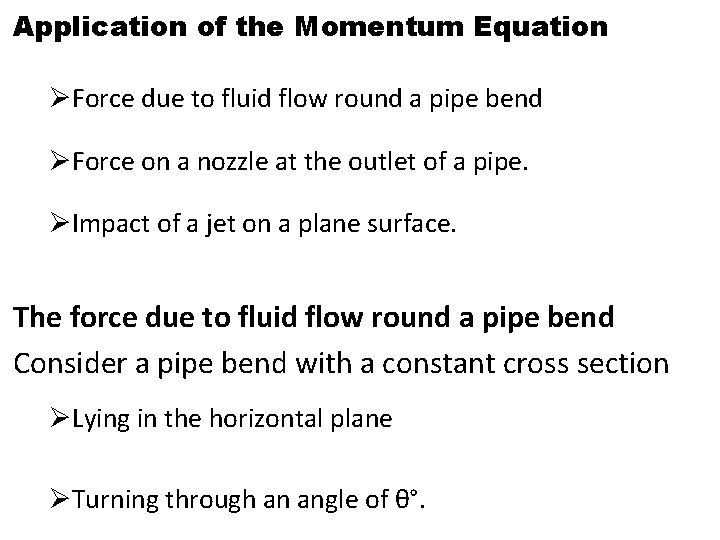 Application of the Momentum Equation ØForce due to fluid flow round a pipe bend Application of the Momentum Equation ØForce due to fluid flow round a pipe bend