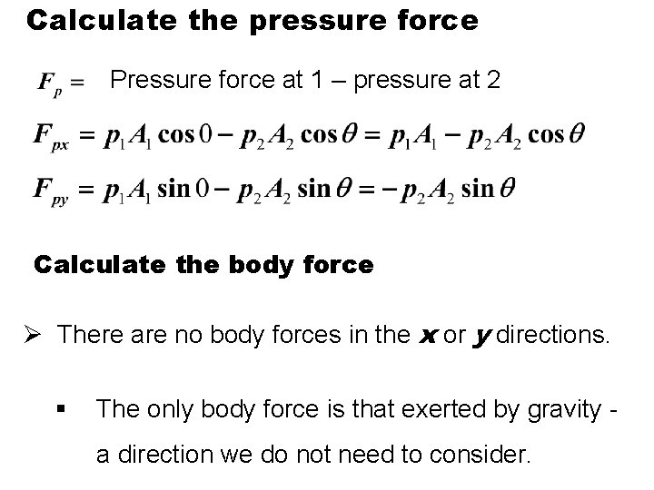 Calculate the pressure force Pressure force at 1 – pressure at 2 Calculate the Calculate the pressure force Pressure force at 1 – pressure at 2 Calculate the