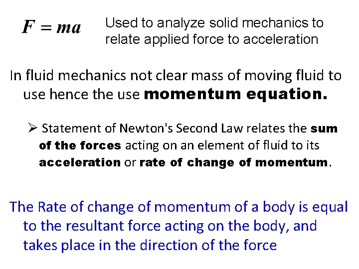 Used to analyze solid mechanics to relate applied force to acceleration In fluid mechanics Used to analyze solid mechanics to relate applied force to acceleration In fluid mechanics
