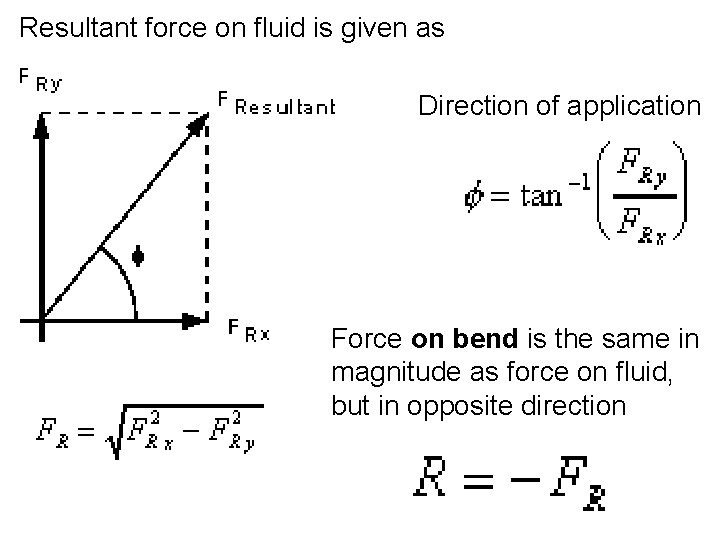 Resultant force on fluid is given as Direction of application Force on bend is Resultant force on fluid is given as Direction of application Force on bend is
