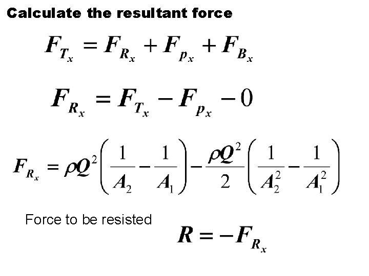 Calculate the resultant force Force to be resisted Calculate the resultant force Force to be resisted