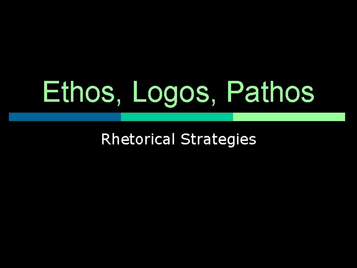 Ethos, Logos, Pathos Rhetorical Strategies 