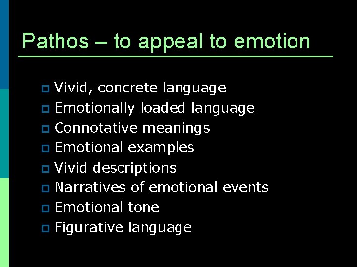 Pathos – to appeal to emotion Vivid, concrete language p Emotionally loaded language p