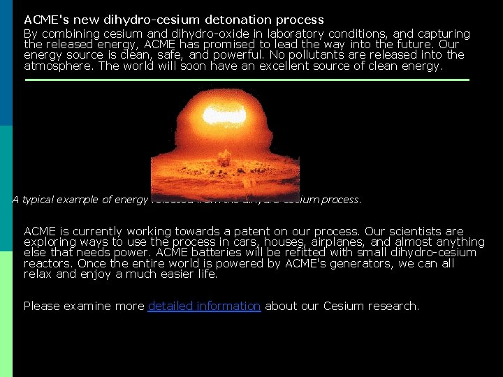 ACME's new dihydro-cesium detonation process By combining cesium and dihydro-oxide in laboratory conditions, and