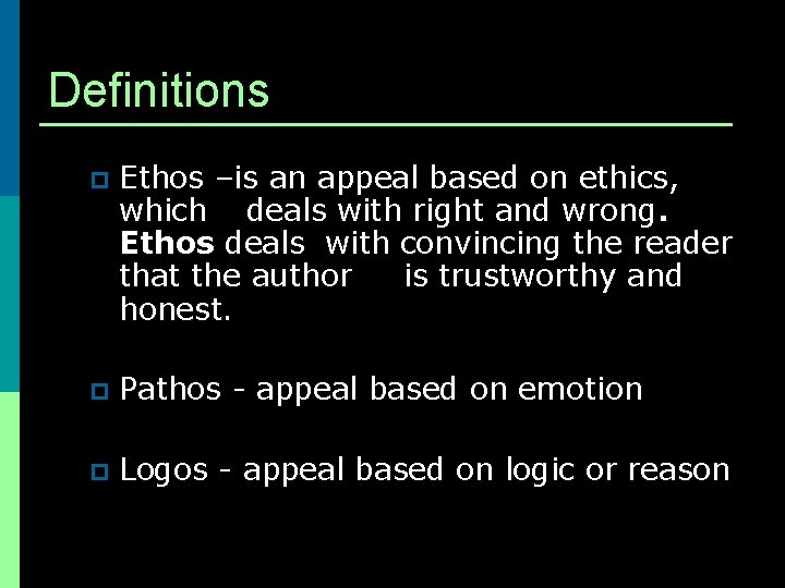 Definitions p Ethos –is an appeal based on ethics, which deals with right and