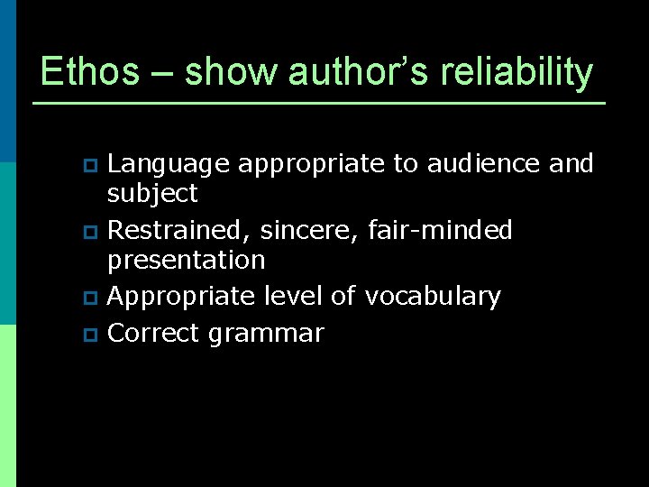 Ethos – show author’s reliability Language appropriate to audience and subject p Restrained, sincere,