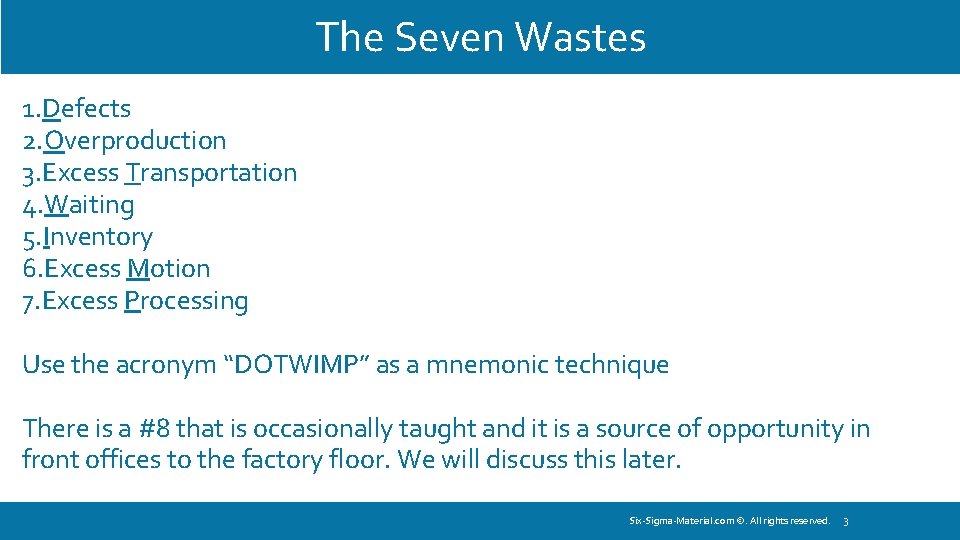 The Seven Wastes 1. Defects 2. Overproduction 3. Excess Transportation 4. Waiting 5. Inventory