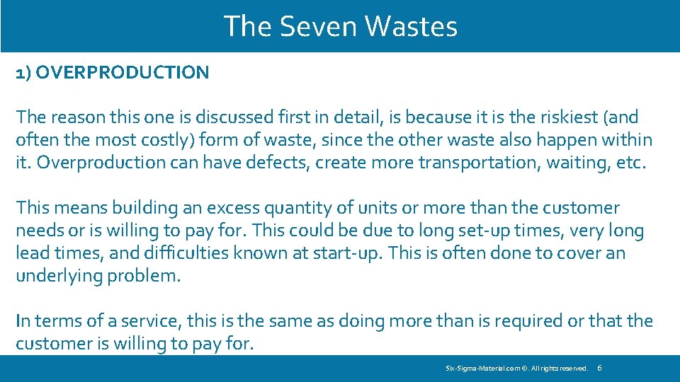 The Seven Wastes 1) OVERPRODUCTION The reason this one is discussed first in detail,