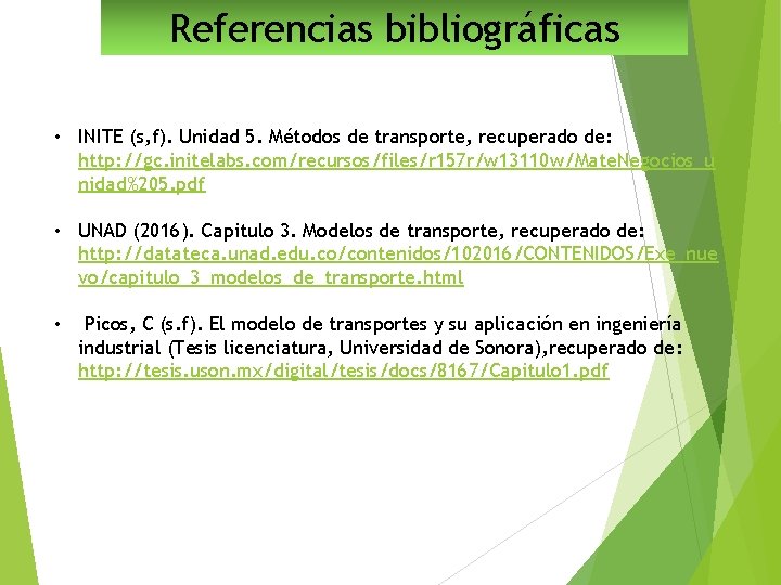 Referencias bibliográficas • INITE (s, f). Unidad 5. Métodos de transporte, recuperado de: http: