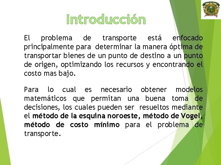 Introducción El problema de transporte está enfocado principalmente para determinar la manera óptima de