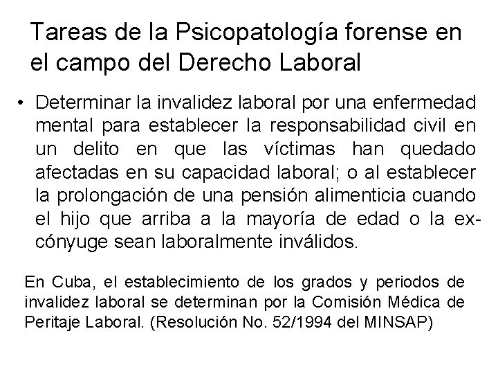 Tareas de la Psicopatología forense en el campo del Derecho Laboral • Determinar la