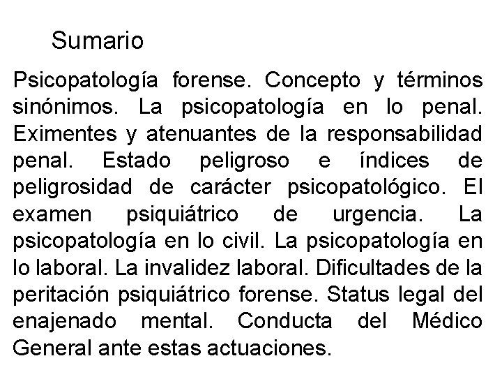 Sumario Psicopatología forense. Concepto y términos sinónimos. La psicopatología en lo penal. Eximentes y