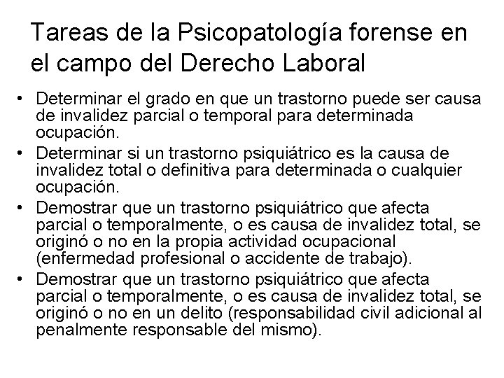 Tareas de la Psicopatología forense en el campo del Derecho Laboral • Determinar el