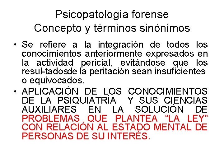 Psicopatología forense Concepto y términos sinónimos • Se refiere a la integración de todos