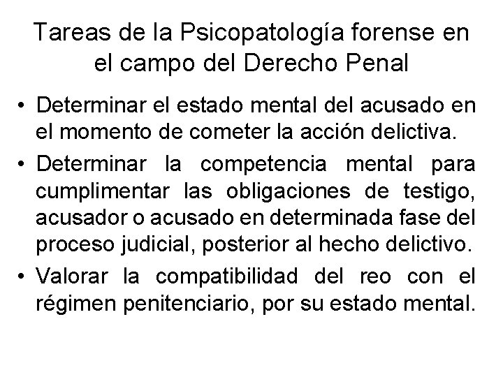 Tareas de la Psicopatología forense en el campo del Derecho Penal • Determinar el